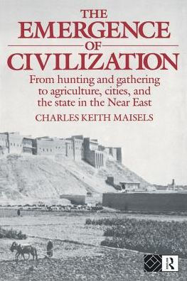 The Emergence of Civilization: From Hunting and Gathering to Agriculture, Cities, and the State of the Near East / Edition 1