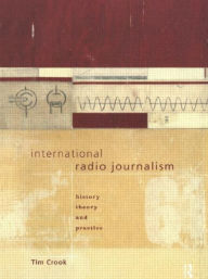 Title: International Radio Journalism, Author: Tim Crook