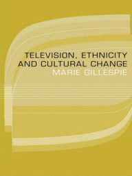 Title: Television, Ethnicity and Cultural Change, Author: Marie Gillespie