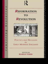 Title: Reformation to Revolution / Edition 1, Author: Margo Todd