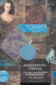 Title: Interpreting Nature: Cultural Constructions of the Environment, Author: I. G. Simmons