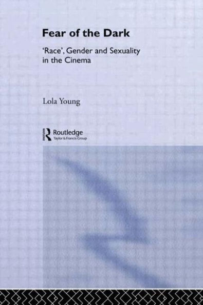 Fear of the Dark: 'Race', Gender and Sexuality in the Cinema / Edition 1