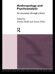 Title: Anthropology and Psychoanalysis: An Encounter Through Culture / Edition 1, Author: Ariane Deluz