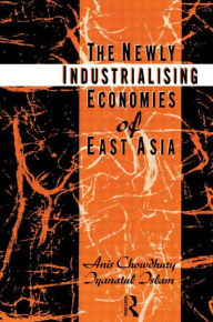 Title: The Newly Industrializing Economies of East Asia, Author: Anis Chowdhury