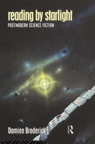 Title: Reading by Starlight: Postmodern Science Fiction, Author: Damien Broderick