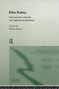 Title: Film Policy: International, National and Regional Perspectives / Edition 1, Author: Albert Moran