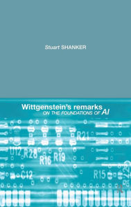 Title: Wittgenstein's Remarks on the Foundations of AI / Edition 1, Author: Stuart G. Shanker