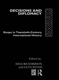 Title: Decisions and Diplomacy: Studies in Twentieth Century International History / Edition 1, Author: Dick Richardson