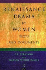 Title: Renaissance Drama by Women: Texts and Documents / Edition 1, Author: S.P. Cerasano