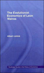 Title: The Evolutionist Economics of Leon Walras, Author: Albert Jolink