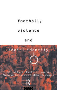 Title: Football, Violence and Social Identity, Author: Richard Guilianotti