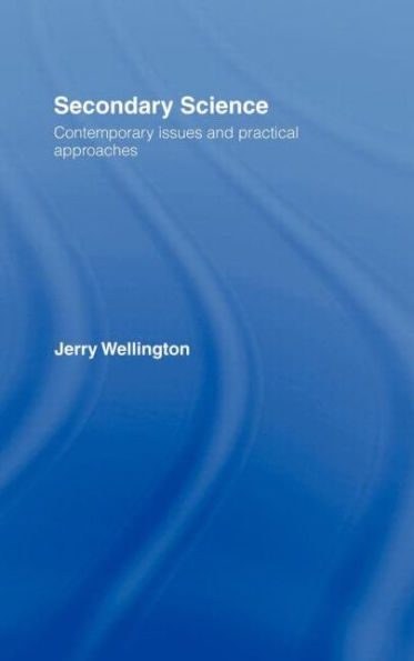 Secondary Science: Contemporary Issues and Practical Approaches / Edition 1