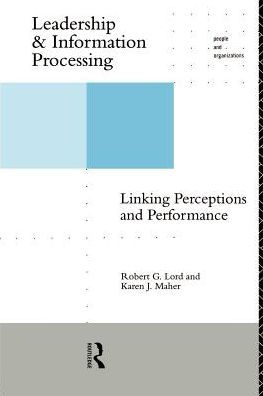 Leadership and Information Processing: Linking Perceptions and Performance