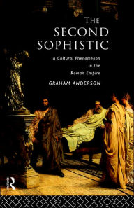 Title: The Second Sophistic: A Cultural Phenomenon in the Roman Empire, Author: Graham Anderson