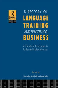 Title: Directory of Language Training and Services for Business: A Guide to Resources in Further and Higher Education / Edition 1, Author: Colin Mellors