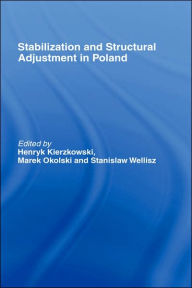 Title: Stabilization and Structural Adjustment in Poland / Edition 1, Author: Henryk Kierzkowski