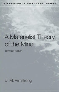 Title: A Materialist Theory of the Mind / Edition 2, Author: D.M. Armstrong