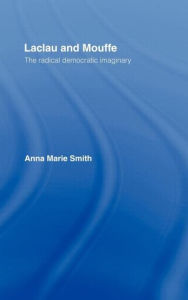 Title: Laclau and Mouffe: The Radical Democratic Imaginary, Author: Anna Marie Smith