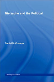 Title: Nietzsche and the Political / Edition 1, Author: Daniel Conway