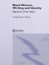 Title: Black Women, Writing and Identity: Migrations of the Subject / Edition 1, Author: Carole Boyce-Davies