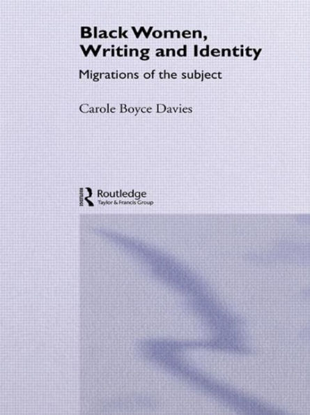 Black Women, Writing and Identity: Migrations of the Subject / Edition 1