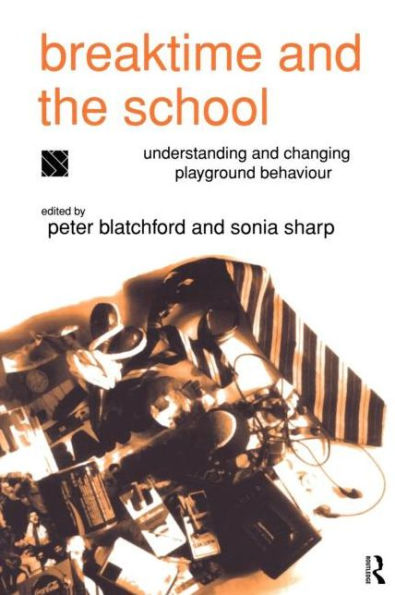 Breaktime and the School: Understanding Changing Playground Behaviour