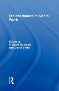 Title: Ethical Issues in Social Work / Edition 1, Author: Richard Hugman