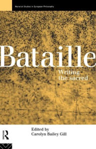 Title: Bataille: Writing the Sacred / Edition 1, Author: Carolyn Bailey Gill
