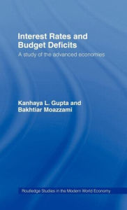 Title: Interest Rates and Budget Deficits: A Study of the Advanced Economies / Edition 1, Author: Kanhaya L. Gupta