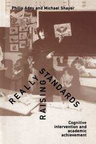 Title: Really Raising Standards: Cognitive intervention and academic achievement, Author: Philip Adey