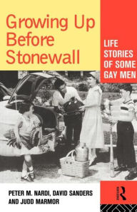 Title: Growing Up Before Stonewall: Life Stories Of Some Gay Men / Edition 1, Author: Peter Nardi