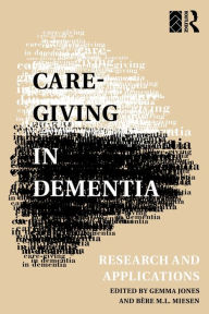 Title: Care-Giving in Dementia: Volume 1: Research and Applications / Edition 1, Author: Gemma M. M. Jones