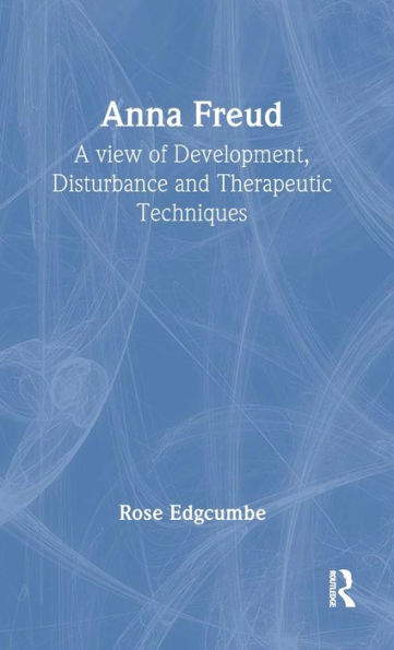 Anna Freud: A View of Development, Disturbance and Therapeutic Techniques