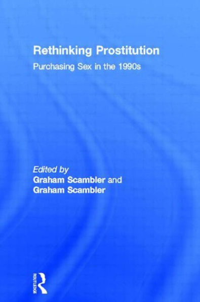 Rethinking Prostitution: Purchasing Sex in the 1990s / Edition 1