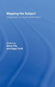 Title: Mapping the Subject: Geographies of Cultural Transformation / Edition 1, Author: Steve Pile