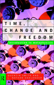 Title: Time, Change and Freedom: An Introduction to Metaphysics / Edition 1, Author: L. Nathan Oaklander