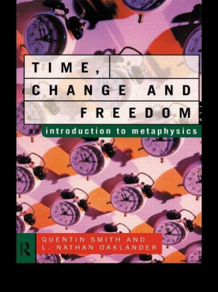 Time, Change and Freedom: An Introduction to Metaphysics / Edition 1