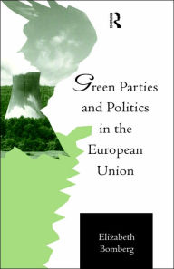 Title: Green Parties and Politics in the European Union / Edition 1, Author: Elizabeth Bomberg