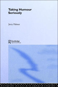 Title: Taking Humour Seriously / Edition 1, Author: Jerry Palmer