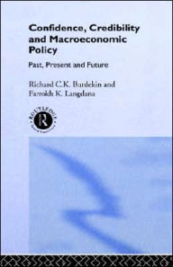 Title: Confidence, Credibility and Macroeconomic Policy / Edition 1, Author: Richard Burdekin