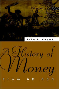 Title: A History of Money: From AD 800 / Edition 1, Author: John F Chown