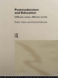 Title: Postmodernism and Education: Different Voices, Different Worlds, Author: Richard Edwards