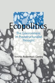 Title: Ecopolitics: The Environment in Poststructuralist Thought, Author: Verena Andermatt Conley