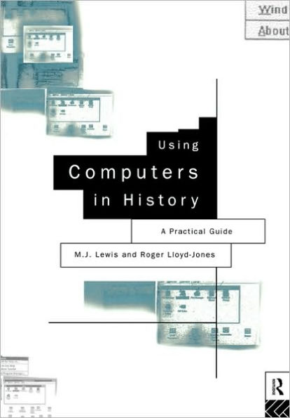 Using Computers in History: A Practical Guide to Data Presentation, Analysis and the Internet / Edition 1