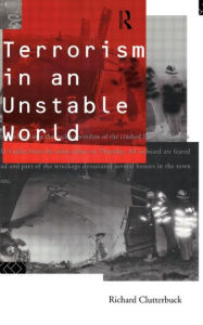 Title: Terrorism in an Unstable World / Edition 1, Author: Richard Clutterbuck