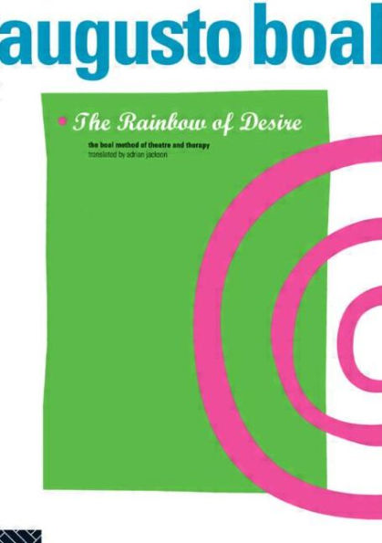 The Rainbow of Desire: The Boal Method of Theatre and Therapy / Edition 1