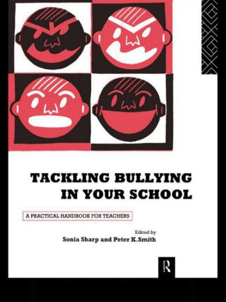 Tackling Bullying in Your School: A practical handbook for teachers / Edition 1