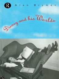 Title: Disney & His Worlds / Edition 1, Author: Alan Bryman