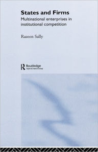 Title: States and Firms: Multinational Enterprises in Institutional Competition / Edition 1, Author: Razeen Sally
