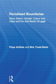 Title: Racialized Boundaries: Race, Nation, Gender, Colour and Class and the Anti-Racist Struggle / Edition 1, Author: Floya Anthias